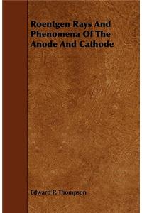 Roentgen Rays and Phenomena of the Anode and Cathode