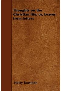 Thoughts on the Christian Life; or, Leaves from Letters