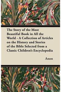 Story of the Most Beautiful Book in All the World - A Collection of Articles on the History and Stories of the Bible Selected from a Classic Children's Encyclopedia