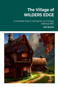 Village of WILDERS EDGE A complete drop in setting for any Fantasy Tabletop RPG