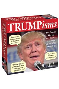 Trumpisms 2019 Day-To-Day Calendar: The Boasts, Barbs, and Bizarre Musings of the 45th President