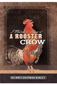 I Think I Heard a Rooster Crow