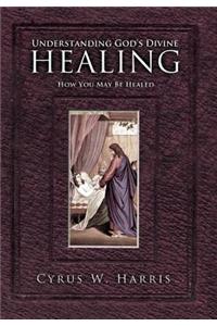 Understanding God's Divine Healing