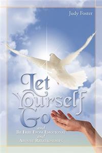 Let Yourself Go and Be Free from Emotional and Abusive Relationships
