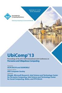 Ubicomp 13 Proceedings of the 2013 ACM International Joint Conference on Pervasive and Ubiquitous Computing