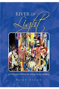 River of Light: A Collection of Poems on Loving, Living and Being