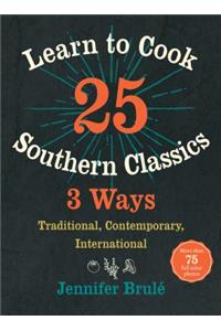 Learn to Cook 25 Southern Classics 3 Ways