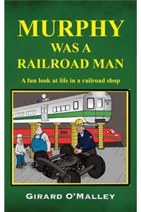 Murphy Was a Railroad Man
