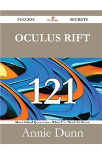 Oculus Rift 121 Success Secrets - 121 Most Asked Questions on Oculus Rift - What You Need to Know