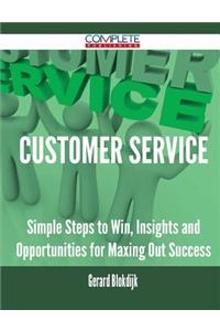 Customer Service - Simple Steps to Win, Insights and Opportunities for Maxing Out Success