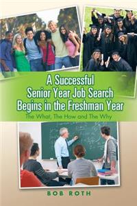 Successful Senior Year Job Search Begins in the Freshman Year: The What, the How and the Why