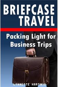 Briefcase Travel: Packing Light for Business Trips