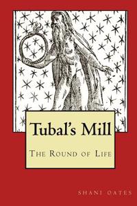 Tubal's Mill: The Round of Life