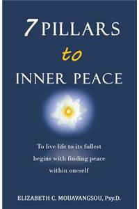 7 Pillars to Inner Peace: To live life to its fullest begins with finding peace within oneself