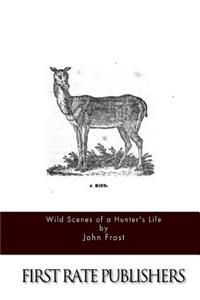 Wild Scenes of a Hunter's Life