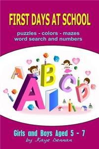 First Days at School: Puzzles Colors Mazes Word Search and Numbers for Girls and Boys Aged 5 - 7