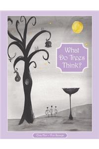 What Do Trees Think?