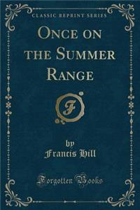 Once on the Summer Range (Classic Reprint)