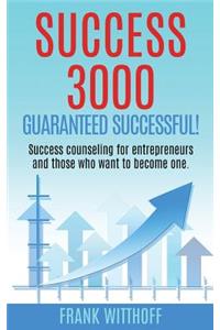 Success 3000: Guaranteed Successful!: Success Counseling for Entrepreneurs and Those Who Want to Become One.