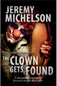 The Clown Gets Found: A Misadventure of Hilario, the Psychic, Morbidly Obese Clown