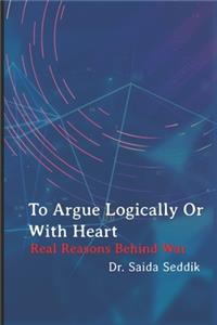 To argue logically or with heart