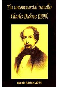 The uncommercial traveller Charles Dickens (1898)