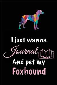 I Just Wanna Journal And Pet My Foxhound