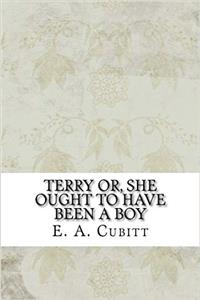 Terry Or, She Ought to Have Been a Boy