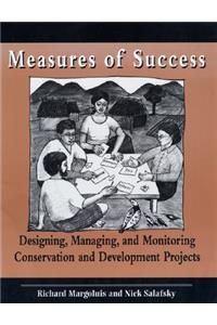 Measures of Success: Designing, Monitoring, and Managing Conservation and Development Projects