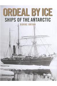 Ordeal by Ice: Ships of the Antartic