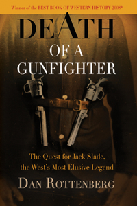 Death of a Gunfighter: The Quest for Jack Slade, the West's Most Elusive Legend