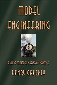 Model Engineering: A Guide to Model Workshop Practice