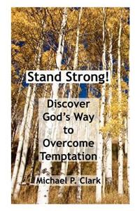 Stand Strong! Discover God's Way to Overcome Temptation