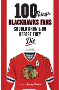 100 Things Blackhawks Fans Should Know & Do Before They Die