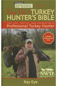 Chasing Spring Presents: Ray Eye's Turkey Hunter's Bible