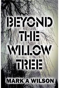 Beyond the Willow Tree