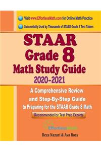 STAAR Grade 8 Math Study Guide 2020 - 2021: A Comprehensive Review and Step-By-Step Guide to Preparing for the STAAR Grade 8 Math