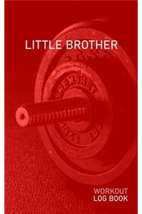 Little Brother: Blank Daily Health Fitness Workout Log Book - Track Exercise Type, Sets, Reps, Weight, Cardio, Calories, Distance & Time - Record Stretches Warmup C