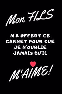 Mon fils m'a offert ce carnet pour que je n'oublie jamais qu'il m'aime!