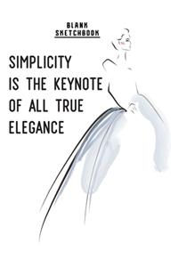 Simplicity is the keynote of all true elegance