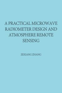 Practical Microwave Radiometer Design and Atmosphere Remote Sensing