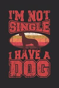 I'm Not Single I Have A Dog