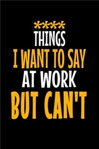 Things I Want To Say At Work But I Can't