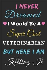 I Never Dreamed I Would Be A Super Cool Veterinarian But Here I Am Killing It