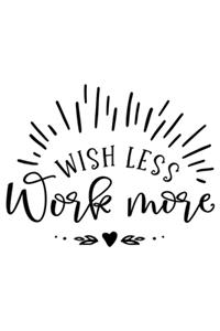 Wish Less Work More