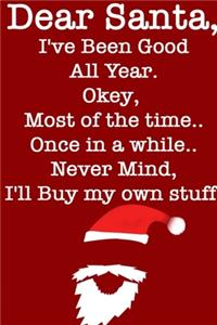 DEAR SANTA, I've Been Good All Year, Okey Most of the time, Once In a While, Never Mind I'll Buy My Stuff/ RedNotebook Version