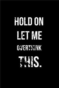 Hold On Let Me Overthink This.