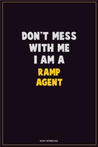 Don't Mess With Me, I Am A Ramp Agent