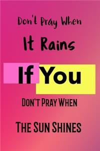 Don't Pray when It Rains If You Don't Pray When The Sun Shines