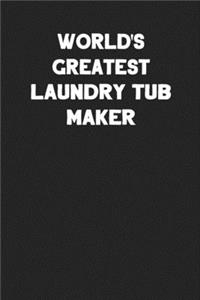 World's Greatest Laundry Tub Maker